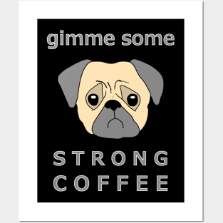 Gimme Some Strong Coffee Pug Dog Tee Posters and Art